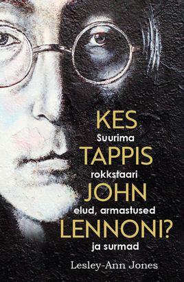 kes-tappis-john-lennoni-suurima-rokkstaari-elud-armastused-ja-surmad